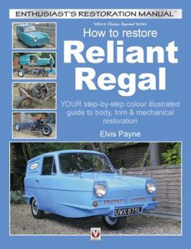 Paperback How to Restore Reliant Regal: Your Step-By-Step Colour Illustrated Guide to Body, Trim & Mechanical Restoration Book