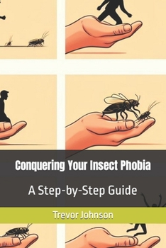 Paperback Conquering Your Insect Phobia: A Step-by-Step Guide Book