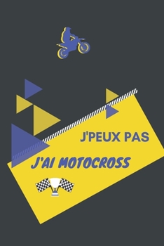 J'peux pas j'ai Motocross: Carnet de notes pour sportif / sportive  passionné(e) | 124 pages lignées | format 15,24 x 22,89 cm (French Edition)