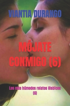 Paperback Mójate Conmigo (6): Los más húmedos relatos lésbicos (6) [Spanish] Book