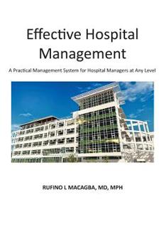 Paperback Effective Hospital Management: A Practical Management System for Hospital Managers at Any Level Book