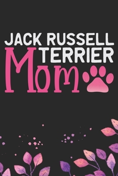 Jack Russell Terrier Mom: Cool Jack Russell Terrier Dog Journal Notebook - Jack Russell Terrier Puppy Lover Gifts – Funny Jack Russell Terrier Gifts- ... Terrier Owner Gifts. 6 x 9 in 120 pages