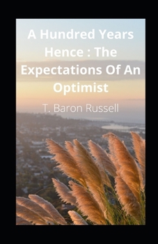 A Hundred Years Hence: The Expectations Of An Optimist illustrated