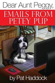 Paperback Dear Aunt Peggy,: Emails from Petey Pup Book