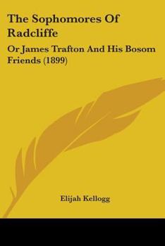 Paperback The Sophomores Of Radcliffe: Or James Trafton And His Bosom Friends (1899) Book