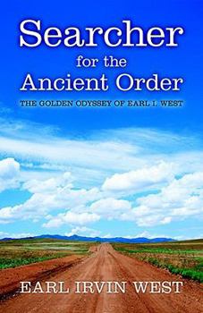 Paperback Searcher for the Ancient Order - The Golden Odyssey of Earl I. West Book