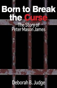 Born to Break the Curse: The Story of Peter Mason James