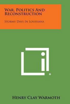 Paperback War, Politics and Reconstruction: Stormy Days in Louisiana Book