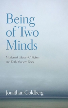 Hardcover Being of Two Minds: Modernist Literary Criticism and Early Modern Texts Book