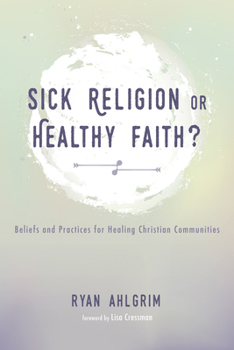 Paperback Sick Religion or Healthy Faith?: Beliefs and Practices for Healing Christian Communities Book