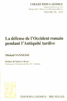 La Defense de l'Occident Romain Pendant l'Antiquite Tardive: Recherches Geostrategiques Sur l'Italie de 284 a 410 Ap. J.-C.