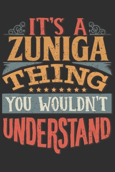 It's A Zuniga You Wouldn't Understand: Want To Create An Emotional Moment For A Zuniga Family Member ? Show The Zuniga's You Care With This Personal ... Surname Planner Calendar Notebook Journal