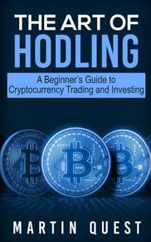 Paperback The Art of HODLING: A Beginner's Guide to Cryptocurrency Trading and Investing Book