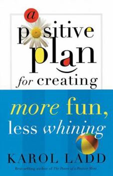 Paperback A Positive Plan for Creating More Fun, Less Whining Book