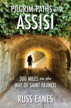 Paperback Pilgrim Paths to Assisi: 300 Miles on the Way of St. Francis Book
