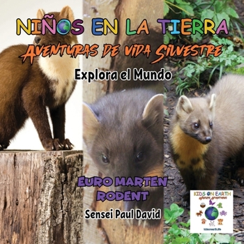 Niños en la Tierra - Aventuras de vida Silvestre - Explora el Mundo Euro Marten Rodent (Niños en la Tierra - Wildlife Spanish Series) (Spanish Edition)