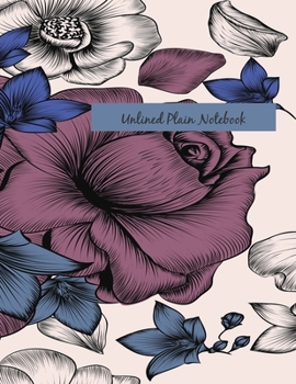 Paperback Unlined Plain Notebook: Hand Drawn Calm Painted Roses Large Blank Notebook, Plain Notebook / Journal, for your Dairies, Notes 110 pages Perfec Book