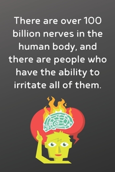 Paperback There are over 100 billion nerves in the human body, and there are people who have the ability to irritate all of them.: Funny Notebook-Sketchbook wit Book