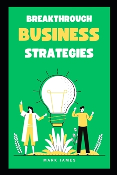 Paperback Breakthrough Strategies: Unleashing Innovation and Disruption for Business Success Book