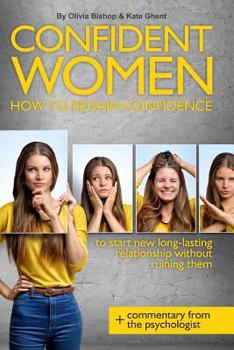 Confident Women: How to regain confidence to starts new long-lasting relationship without ruining them.
