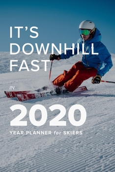 It's Downhill Fast In 2020 - Year Planner For Skiers: Daily Organizer For Snow Lovers