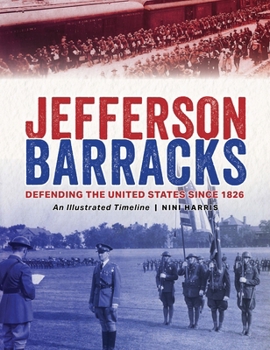 Paperback Jefferson Barracks: Defending the United States Since 1826, an Illustrated Timeline Book