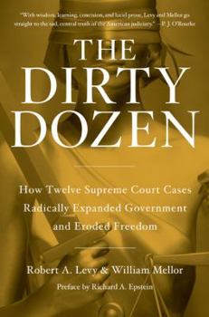 Hardcover The Dirty Dozen: How Twelve Supreme Court Cases Radically Expanded Government and Eroded Freedom Book