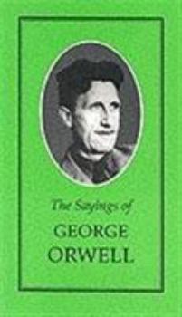 The Sayings of George Orwell (Duckworth Sayings Series)