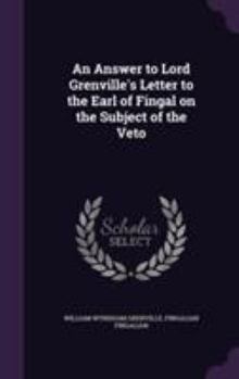 Hardcover An Answer to Lord Grenville's Letter to the Earl of Fingal on the Subject of the Veto Book