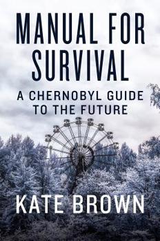 Hardcover Manual for Survival: A Chernobyl Guide to the Future Book