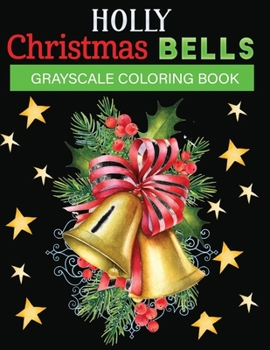 Paperback holly christmas bells grayscale coloring book: Relaxing Holiday Grayscale Coloring Pages of Christmas Bells (Coloring Book for Relaxation) Book