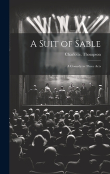 Hardcover A Suit of Sable: A Comedy in Three Acts Book