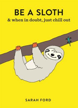 Paperback Be a Sloth: & Eat, Sleep, Eat Repeat Book
