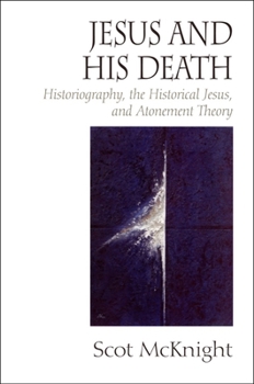 Paperback Jesus and His Death: Historiography, the Historical Jesus, and Atonement Theory Book