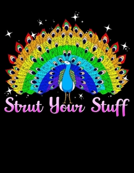 Strut Your Stuff: Strut Your Stuff Peacock Colorful Rainbow LGBT Pride Blank Sketchbook to Draw and Paint (110 Empty Pages, 8.5" x 11")