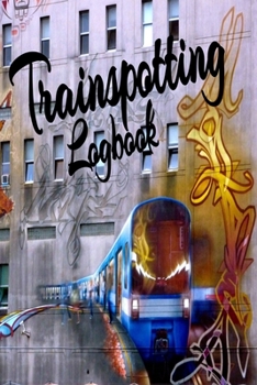 Trainspotting: The Trainspotter's Log Book to Record the various,steam,high speed,subway,electrical,Industrial Trains when out on your Train Watching Adventures
