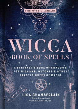 Wicca Book of Spells: A Book of Shadows for Wiccans, Witches, and Other Practitioners of Magic - Book  of the Wicca Books