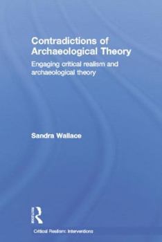 Paperback Contradictions of Archaeological Theory: Engaging Critical Realism and Archaeological Theory Book