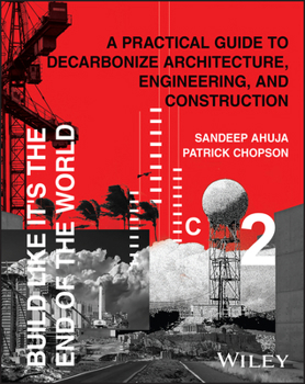 Hardcover Build Like It's the End of the World: A Practical Guide to Decarbonize Architecture, Engineering, and Construction Book