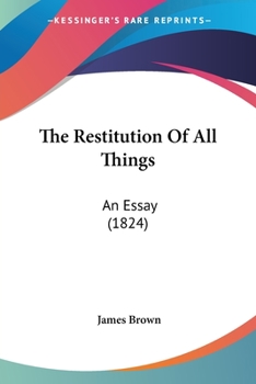 Paperback The Restitution Of All Things: An Essay (1824) Book