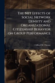 Paperback The Net Effects of Social Network Density and Organizational Citizenship Behavior on Group Performance Book