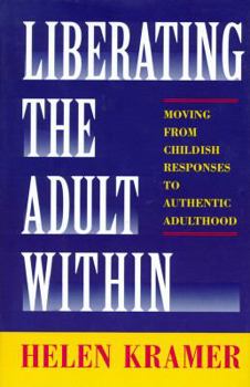 Hardcover Liberating the Adult Within: Moving from Childish Responses to Authentic Adulthood Book