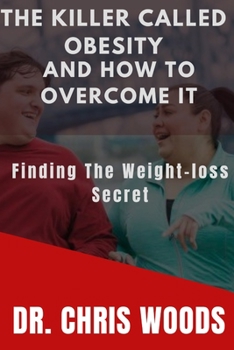 Paperback The Killer Called Obesity and How to Overcome It: Finding the Weight-loss secret Book