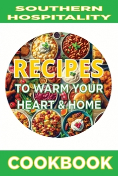 Southern Hospitality: Recipes to Warm Your Heart and Home