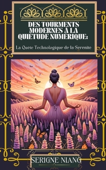 Paperback Des Tourments Modernes à la Quiétude Numérique: La Quête Technologique de la Sérénité [French] Book