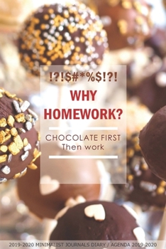 Why Homework? Chocolate First Then Work: Minimalist Journals Diary Agenda: Page to View, Slim and Simple because your bag is heavy enough. 52 weeks = ... 13 months. Aug 2019 to Sept 2020.)