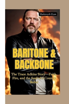 BARITONE & BACKBONE: The Trace Adkins Story—Faith, Fire, and the Soul of a Country Rebel