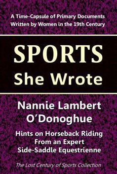 Paperback Nannie Lambert O'Donoghue: Hints on Horseback Riding From an Expert Side-Saddle Equestrienne (Sports She Wrote) Book