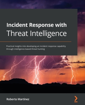 Paperback Incident Response with Threat Intelligence: Practical insights into developing an incident response capability through intelligence-based threat hunti Book