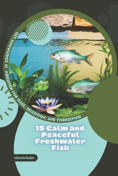 15 Calm and Peaceful Freshwater Fish: Get Knowledge in Aquarium Fish Care, Selection, and Fishkeeping
